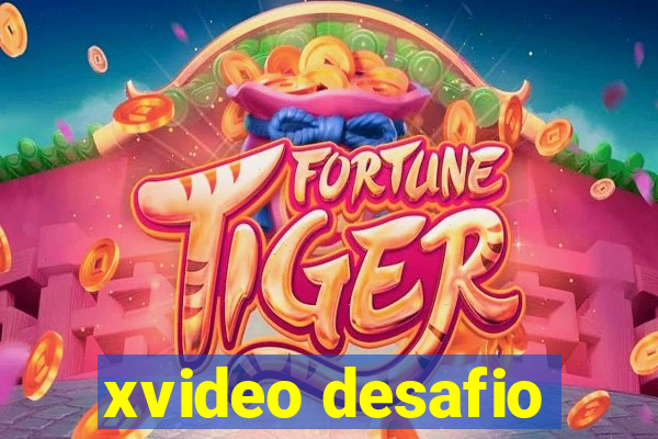 xvideo desafio